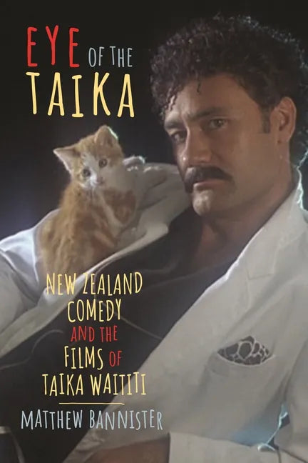 Eye of the Taika: New Zealand Comedy and the Films of Taika Waititi - Paperback